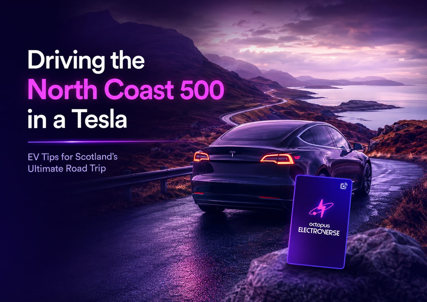 Driving the North Coast 500 in a Tesla EV Tips for Scotland’s Ultimate Road Trip