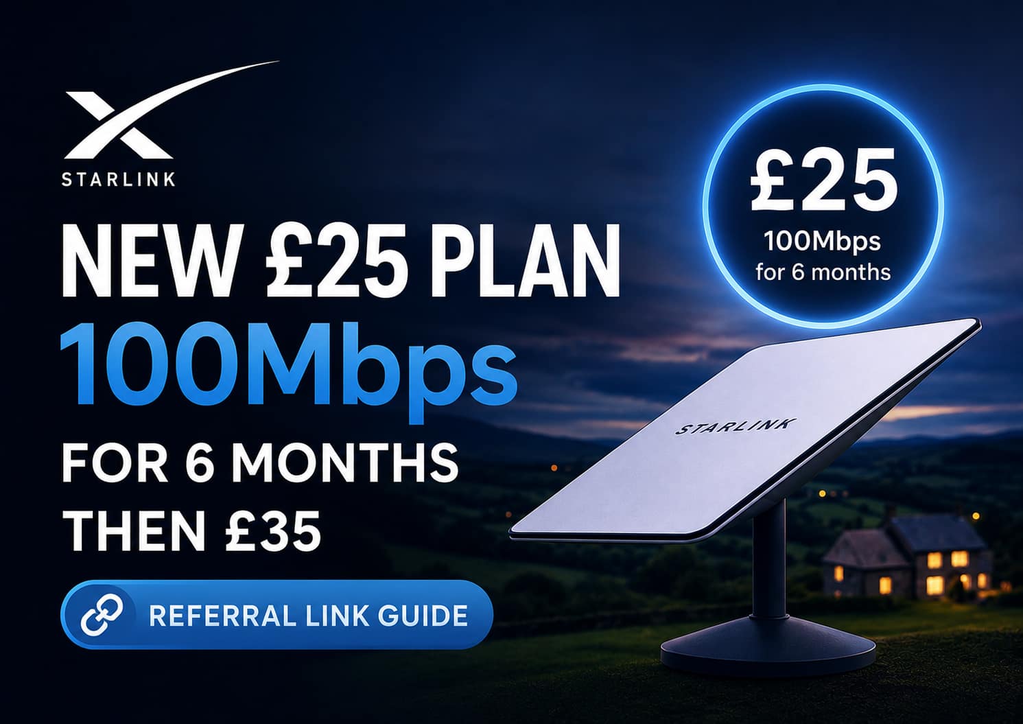 Starlink UK New £25 Plan 100Mbps for 6 Months Then £35 Referral Link Guide
